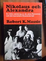 Nikolaus och Alexandra. En intim skildring av de sista Romanovs och det tsaristiska Rysslands fall