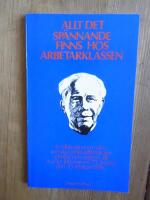 Allt det sp&auml;nnande finns hos arbetarklassen : en diskussion om den svenska arbetarlitteraturen