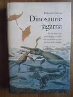 Dinosauriej&auml;garna : en ber&auml;ttelse om vetenskaplig rivalitet och uppt&auml;ckten av den f&ouml;rhistoriska v&auml;rlden