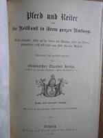 Pferd und Reiter oder die Reitkunst in ihrem ganzen Umfange. Nach rationeller, allein auf die Natur des Menschen, sowie des Pferdes gegr&uuml;ndeter, rasch und sicher zum Ziele f&uuml;hrender Methode. Theoretisch und praktisch erl&auml;utert.