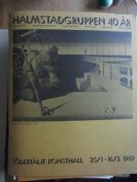 Halmstadsgruppen 40 &aring;r. S&ouml;dert&auml;lje Konsthall 1969.