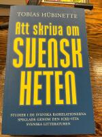 Att skriva om svenskheten : studier i de svenska rasrelationerna speglade genom den icke-vita svenska litteraturen