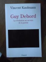 Guy Debord - la r&eacute;volution au service de la po&eacute;sie