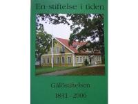 En stiftelse i tiden. G&aring;l&ouml;stiftelsen 1831 - 2006