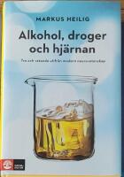 Alkohol, droger och hj&auml;rnan : tro och vetande utifr&aring;n modern neurovetenskap