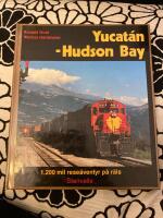 Yucat&aacute;n - Hudson Bay : 1200 mil rese&auml;ventyr p&aring; r&auml;ls