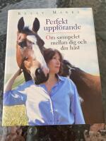 Perfekt uppf&ouml;rande: Om samspelet mellan dig och din h&auml;st