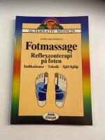 Fotmassage : reflexzonterapi p&aring; foten : indikationer, teknik, sj&auml;lvhj&auml;lp - Alternativ medicin 