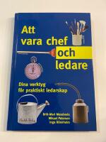 Att vara chef och ledare : dina verktyg f&ouml;r praktiskt ledarskap