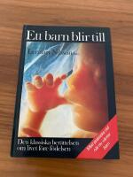 Ett barn blir till : en bildskildring av barnets tillblivelse f&ouml;re f&ouml;delsen och praktiska r&aring;d n&auml;r man v&auml;ntar barn