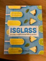 Isglass : 50 fruktiga, frostiga och naturliga smaker f&ouml;r alla &aring;ldrar