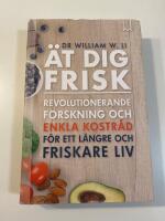Ät dig frisk - Revolutionerande forskning och enkla kostråd för ett längre och friskare liv