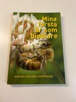 Mina f&ouml;rsta &aring;r som biodlare