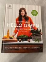Hello green : ett &auml;ventyr i v&auml;xtriket : enkla och n&auml;ringsrika recept med mycket smak