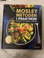 Mosleymetoden i praktiken : g&aring; ner i vikt snabbt & s&auml;kert