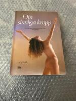 Din sinnliga kropp - om kroppsmedvetenhet och livsgl&auml;dje