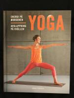 Yoga : energi p&aring; morgonen, avslappning p&aring; kv&auml;llen