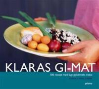 Klaras GI-mat : 100 recept med l&aring;gt glykemiskt index
