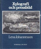 Xylografi och pressbild : bidrag till tr&auml;gravyrens och till den svenska bildjournalistikens historia = [Wood-engraving and newspaper illustration] : [a contribution to the histories of wood-engraving and of Swedish press illustration during the nineteenth