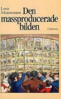 Den massproducerade bilden : ur bildindustrialismens historia