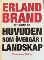 ERLAND BRAND TECKNINGAR HUVUDEN SOM &Ouml;VERG&Aring;R I LANDSKAP
