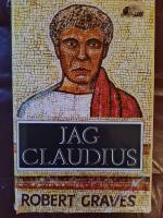 Jag, Claudius : fr&aring;n en sj&auml;lvbiografi av Tiberius Claudius, romarnas kejsare, f&ouml;dd 10 f. Kr., m&ouml;rdad och upph&ouml;jd till gud 54 e. Kr