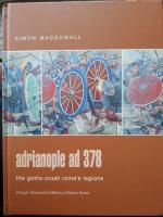 Adrianopole AD 378: The Goths Crush Rome's Legions