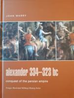 Alexander 334-323 BC: Conquest of the Persian Empire