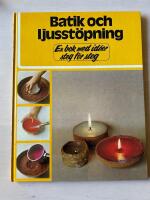 Batik och ljusst&ouml;pning : en bok med id&eacute;er steg f&ouml;r steg