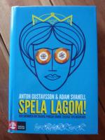SPELA LAGOM! Hur dr&ouml;mmen om snabba pengar gjorde Sverige spelberoende