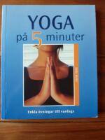 YOGA P&Aring; 5 MINUTER - Enkla &ouml;vningar till vardags