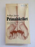 Primalskriket : Om primalterapi - en ny metod att bota neuroser