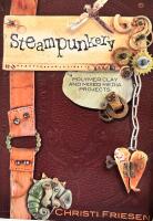 Steampunkery: Polymer Clay and Mixed Media Projects