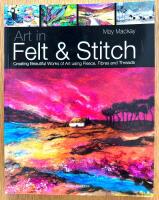 Art in felt & stitch - creating beautiful works of art using fleece, fibres