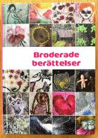 Broderade ber&auml;ttelser - en jubileumsbok - broderiakademin 1993-2013