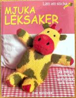Mjuka leksaker. L&auml;tt att sticka. 26 roliga modeller att sticka och tova
