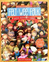 Felt wee folk - new adventures - 120 enchanting dolls