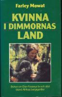Kvinna i Dimmornas land Boken om Dian Fosseys liv och d&ouml;d bland Afrikas bergsgorillor