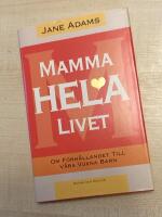 Mamma hela livet : om f&ouml;rh&aring;llandet till v&aring;ra vuxna barn