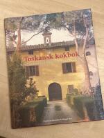 Toskansk kokbok : Recept och ber&auml;ttelser fr&aring;n matlagningskurser i Toscana