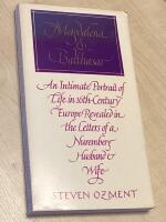 Magdalena & Balthasar - an Intimate Portrait of Life in 16th-Centry Europe Revaled in the Letters of a Nuremberg Husband & Wife