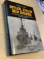 Hitler, Stalin och Sverige : ett nytt perspektiv p&aring; den svenska erfarenheten av andra v&auml;rldskriget