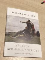 Sverige i krig igen : v&auml;gen in i Afghanistankriget