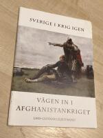 Sverige i krig igen : v&auml;gen in i Afghanistankriget