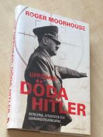 Uppdrag: D&ouml;da Hitler : intrigerna, attentaten och sammansv&auml;rjningarna 