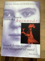 Tusen svenska kvinno&aring;r : Svensk kvinnohistoria fr&aring;n vikingatid till nutid