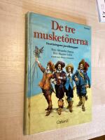 De tre musket&ouml;rerna : f&ouml;rkortad upplaga av Alexandre Dumas ber&auml;ttelse