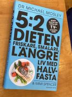 5:2 dieten : friskare, smalare, l&auml;ngre liv med halvfasta