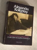Alexandra Kollontay : perioden 1872-1917 : revolutionens ambassad&ouml;r : en biografi