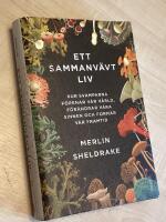 Ett sammanv&auml;vt liv : hur svamparna f&ouml;renar v&aring;r v&auml;rld, f&ouml;r&auml;ndrar v&aring;ra sinnen och formar v&aring;r framtid